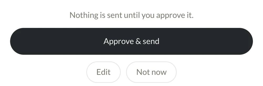 Nothing is sent until you approve it. Approve and send, Edit, Not now